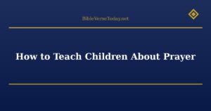 How to Teach Children About Prayer